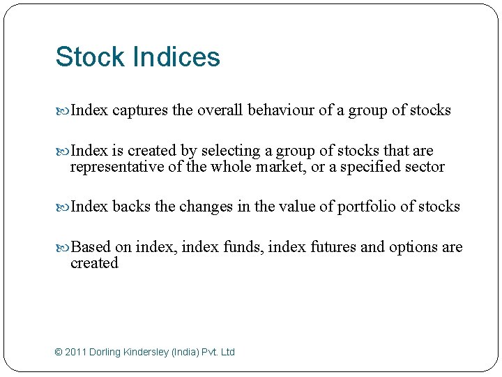 Stock Indices Index captures the overall behaviour of a group of stocks Index is