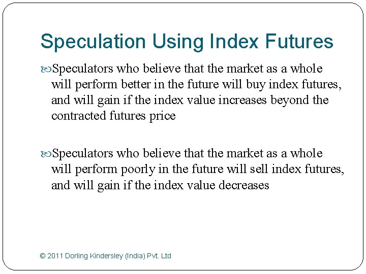 Speculation Using Index Futures Speculators who believe that the market as a whole will