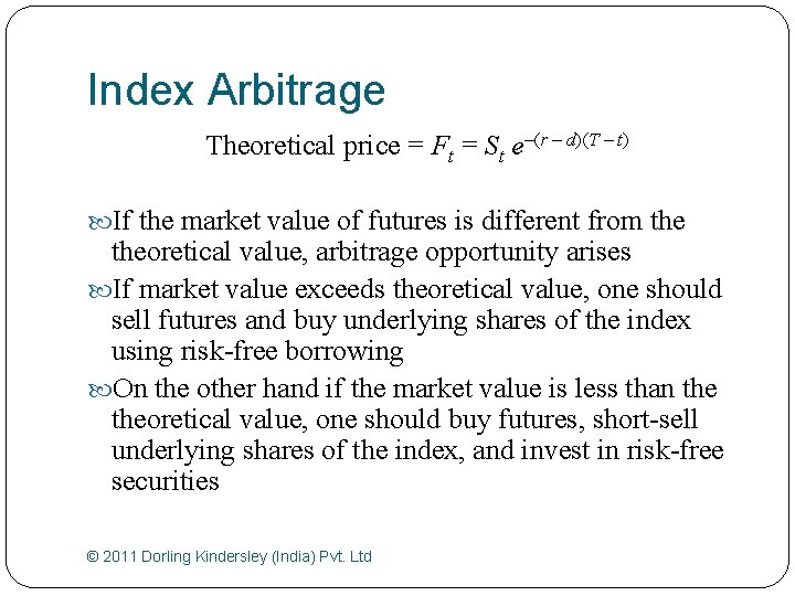 Index Arbitrage Theoretical price = Ft = St e–(r – d)(T – t) If
