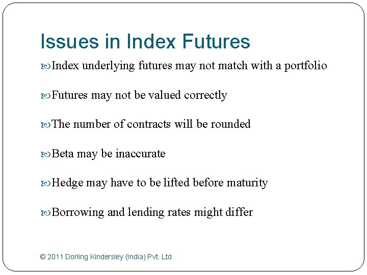 Issues in Index Futures Index underlying futures may not match with a portfolio Futures