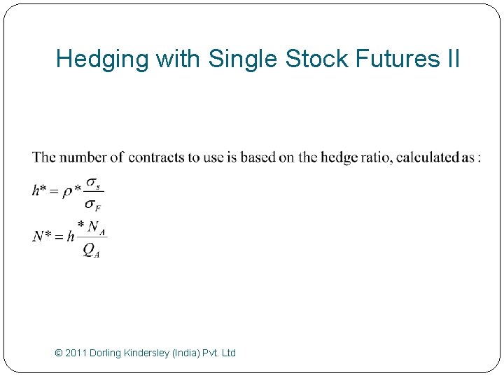 Hedging with Single Stock Futures II © 2011 Dorling Kindersley (India) Pvt. Ltd 
