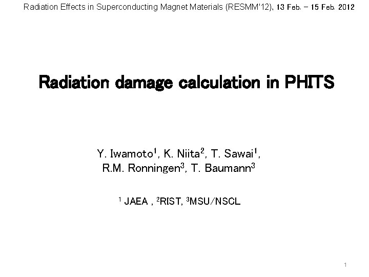 Radiation Effects in Superconducting Magnet Materials (RESMM'12), 13 Feb. – 15 Feb. 2012 Radiation