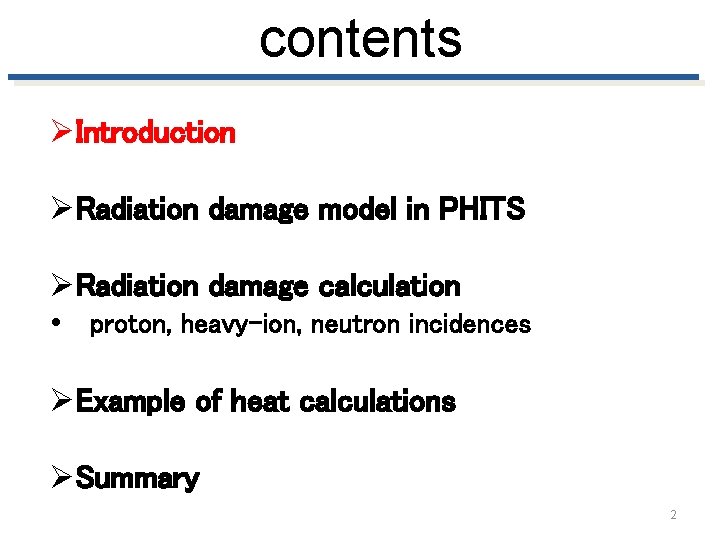 contents ØIntroduction ØRadiation damage model in PHITS ØRadiation damage calculation • proton, heavy-ion, neutron