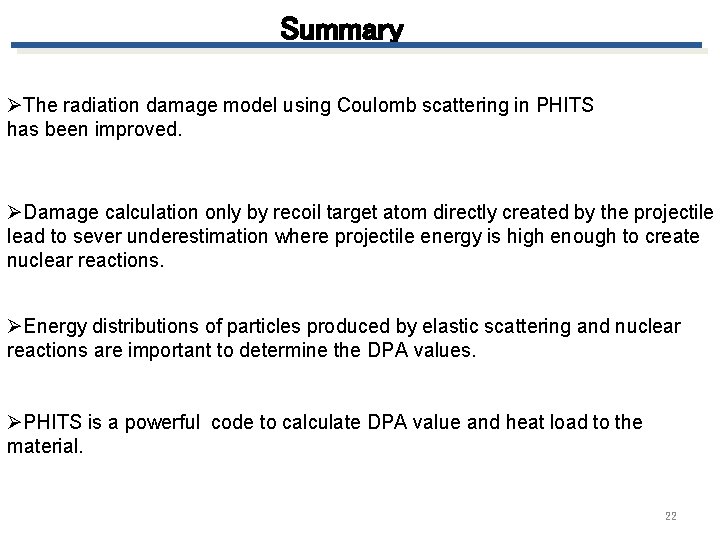 Summary ØThe radiation damage model using Coulomb scattering in PHITS has been improved. ØDamage