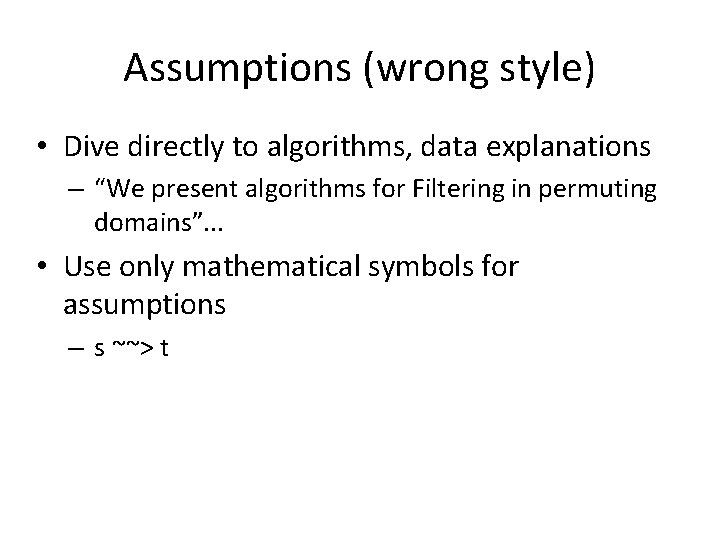 Assumptions (wrong style) • Dive directly to algorithms, data explanations – “We present algorithms