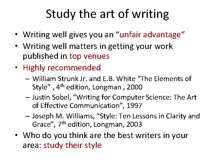 Study the art of writing • Writing well gives you an “unfair advantage” •