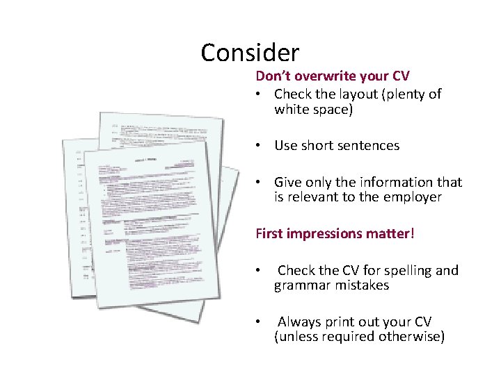 Consider Don’t overwrite your CV • Check the layout (plenty of white space) •
