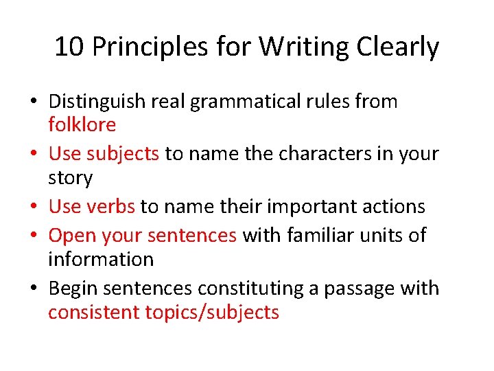 10 Principles for Writing Clearly • Distinguish real grammatical rules from folklore • Use