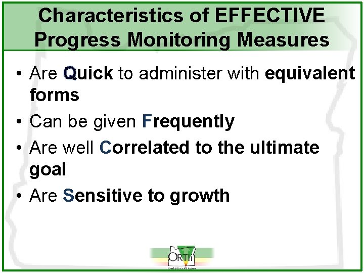 Characteristics of EFFECTIVE Progress Monitoring Measures • Are Quick to administer with equivalent forms