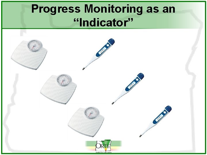 Progress Monitoring as an “Indicator” 