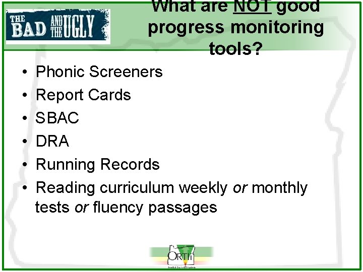 What are NOT good progress monitoring tools? • • • Phonic Screeners Report Cards