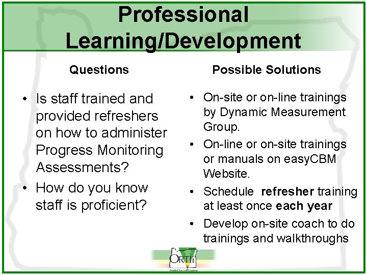 Professional Learning/Development Questions • Is staff trained and provided refreshers on how to administer