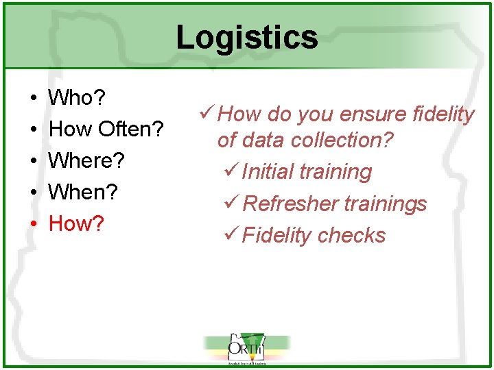 Logistics • • • Who? How Often? Where? When? How? ü How do you