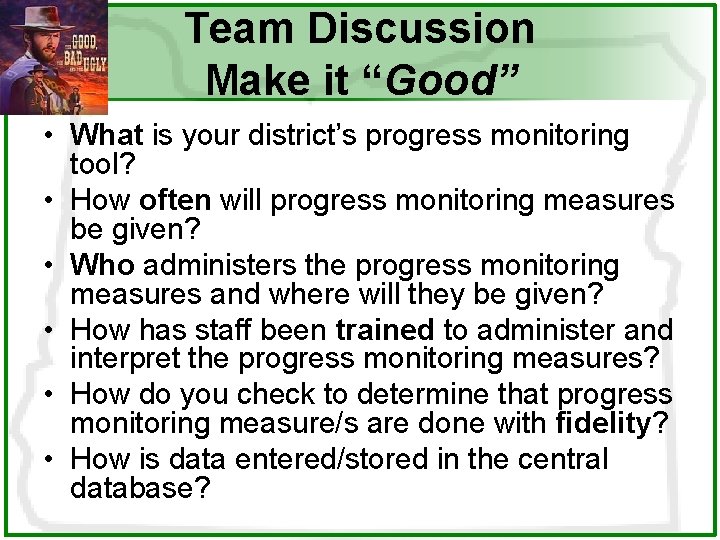 Team Discussion Make it “Good” • What is your district’s progress monitoring tool? •
