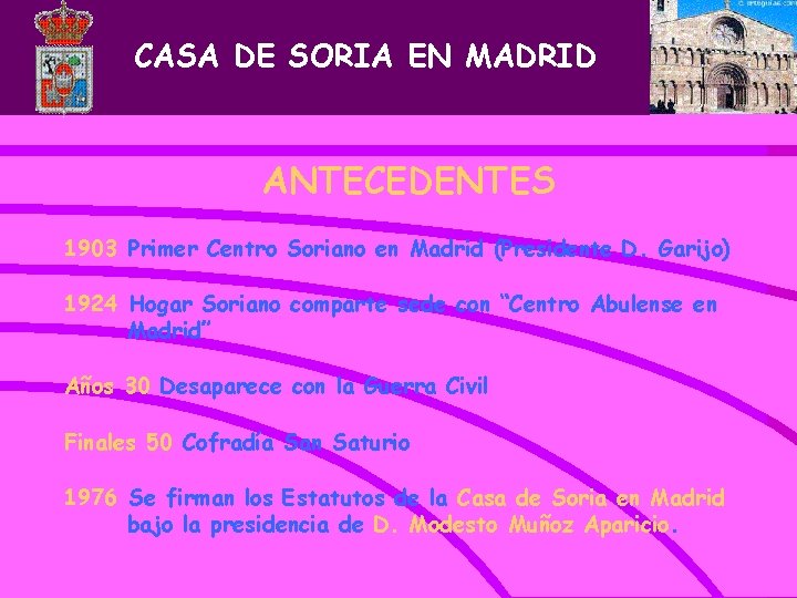 CASA DE SORIA EN MADRID ANTECEDENTES 1903 Primer Centro Soriano en Madrid (Presidente D.