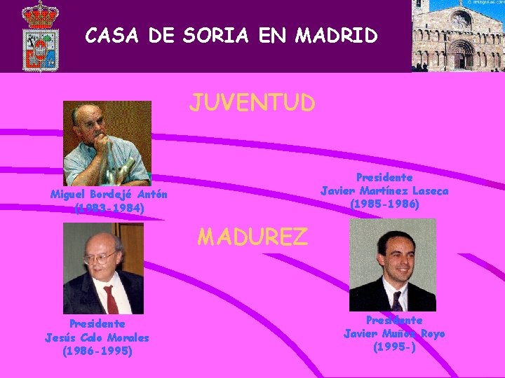 CASA DE SORIA EN MADRID JUVENTUD Presidente Javier Martínez Laseca (1985 -1986) Presidente Miguel
