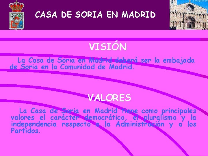 CASA DE SORIA EN MADRID VISIÓN La Casa de Soria en Madrid deberá ser