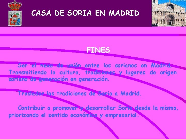 CASA DE SORIA EN MADRID FINES Ser el nexo de unión entre los sorianos