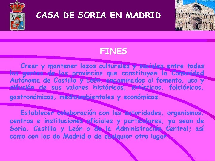 CASA DE SORIA EN MADRID FINES Crear y mantener lazos culturales y sociales entre