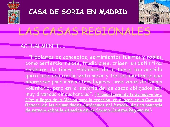 CASA DE SORIA EN MADRID LAS CASAS REGIONALES ACTUALMENTE. . “Hablamos de conceptos, sentimientos