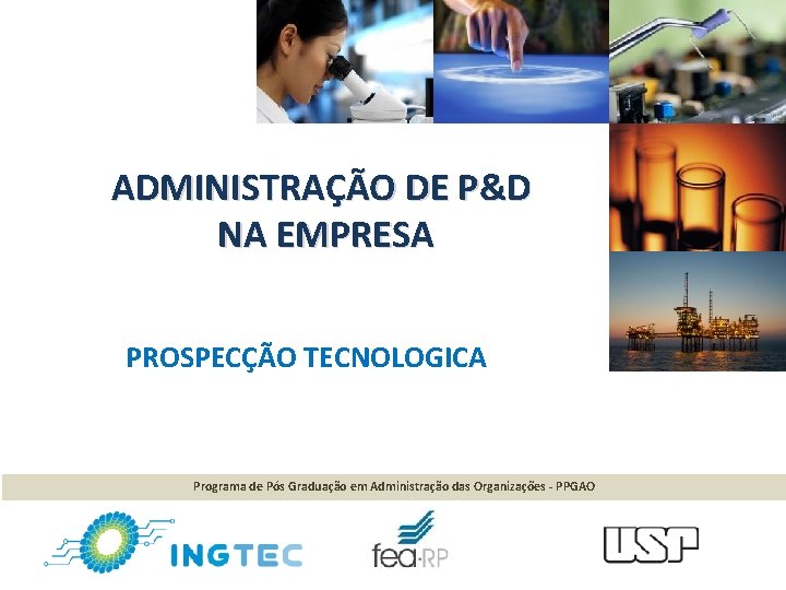 ADMINISTRAÇÃO DE P&D NA EMPRESA PROSPECÇÃO TECNOLOGICA Programa de Pós Graduação em Administração das