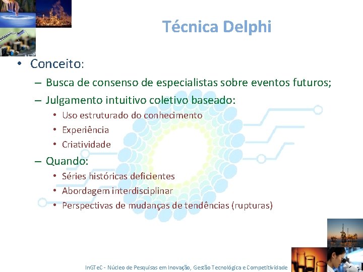 Técnica Delphi • Conceito: – Busca de consenso de especialistas sobre eventos futuros; –