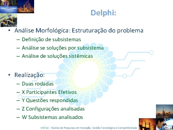 Delphi: • Análise Morfológica: Estruturação do problema – Definição de subsistemas – Análise se