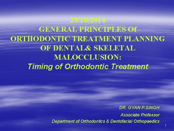 29/10/2014 GENERAL PRINCIPLES Of ORTHODONTIC TREATMENT PLANNING OF DENTAL& SKELETAL MALOCCLUSION: Timing of Orthodontic