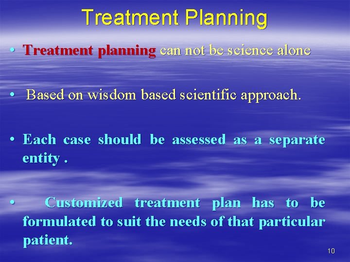 Treatment Planning • Treatment planning can not be science alone • Based on wisdom