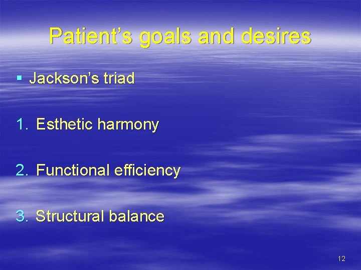 Patient’s goals and desires § Jackson’s triad 1. Esthetic harmony 2. Functional efficiency 3.