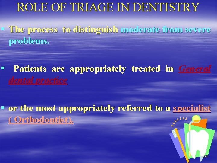 ROLE OF TRIAGE IN DENTISTRY § The process to distinguish moderate from severe problems.