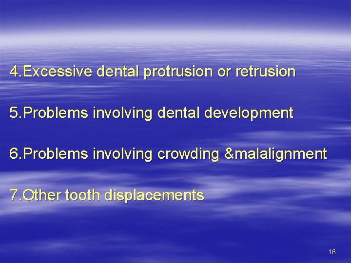 4. Excessive dental protrusion or retrusion 5. Problems involving dental development 6. Problems involving