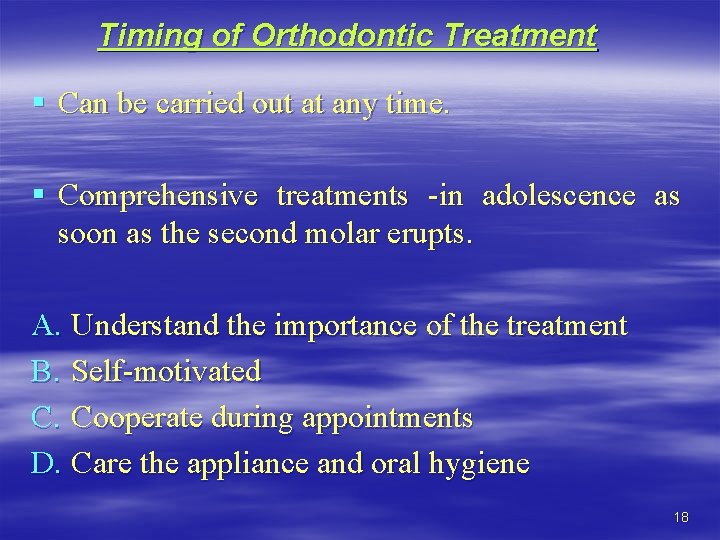 Timing of Orthodontic Treatment § Can be carried out at any time. § Comprehensive