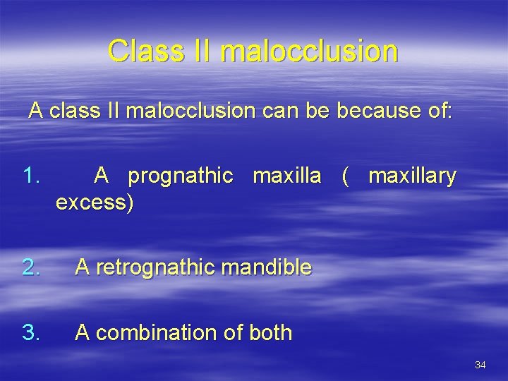 Class II malocclusion A class II malocclusion can be because of: 1. A prognathic