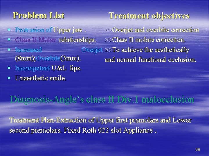 Problem List § § § Protrusion of Upper jaw. Class II Molar relationships. Increased