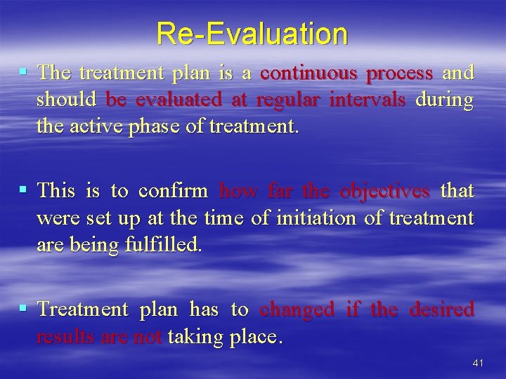 Re-Evaluation § The treatment plan is a continuous process and should be evaluated at