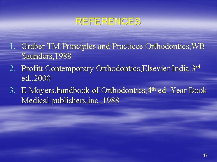REFERENCES 1. Graber TM: Principles and Practicce Orthodontics, WB Saunders, 1988 2. Profitt. Contemporary