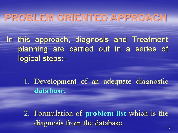 PROBLEM ORIENTED APPROACH In this approach, diagnosis and Treatment planning are carried out in