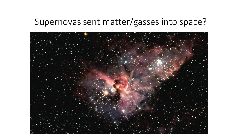 Supernovas sent matter/gasses into space? 