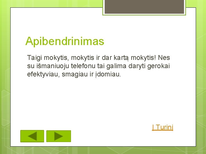 Apibendrinimas Taigi mokytis, mokytis ir dar kartą mokytis! Nes su išmaniuoju telefonu tai galima