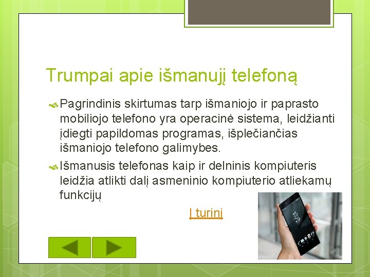 Trumpai apie išmanujį telefoną Pagrindinis skirtumas tarp išmaniojo ir paprasto mobiliojo telefono yra operacinė