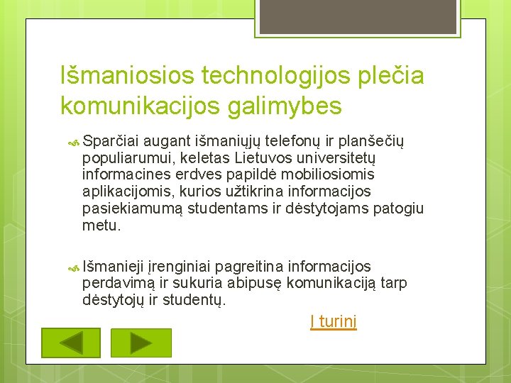 Išmaniosios technologijos plečia komunikacijos galimybes Sparčiai augant išmaniųjų telefonų ir planšečių populiarumui, keletas Lietuvos