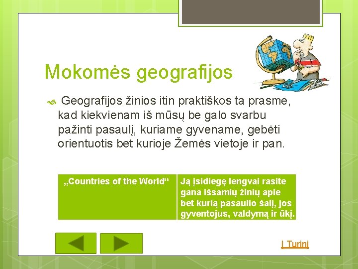 Mokomės geografijos Geografijos žinios itin praktiškos ta prasme, kad kiekvienam iš mūsų be galo