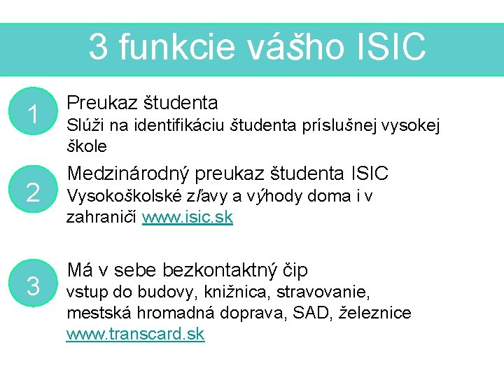 3 funkcie vášho ISIC 1 2 3 Preukaz študenta Slúži na identifikáciu študenta príslušnej