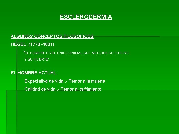 ESCLERODERMIA ALGUNOS CONCEPTOS FILOSOFICOS HEGEL: (1770 -1831) “EL HOMBRE ES EL ÚNICO ANIMAL QUE