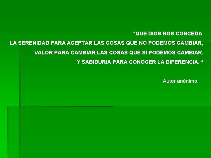 “QUE DIOS NOS CONCEDA LA SERENIDAD PARA ACEPTAR LAS COSAS QUE NO PODEMOS CAMBIAR,