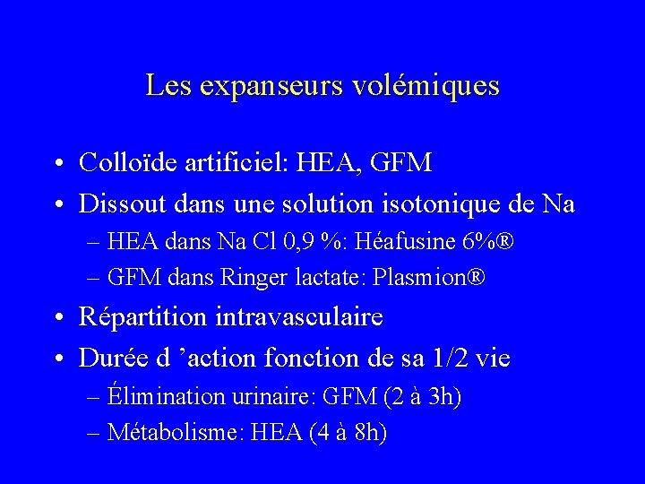 Les expanseurs volémiques • Colloïde artificiel: HEA, GFM • Dissout dans une solution isotonique