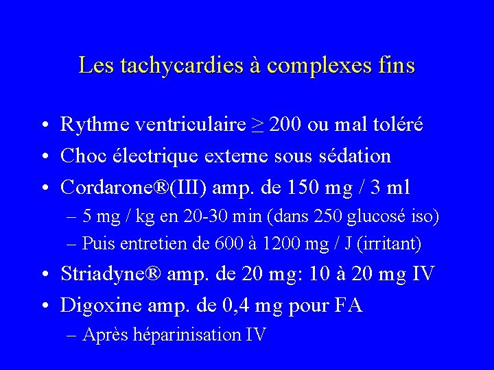 Les tachycardies à complexes fins • Rythme ventriculaire ≥ 200 ou mal toléré •