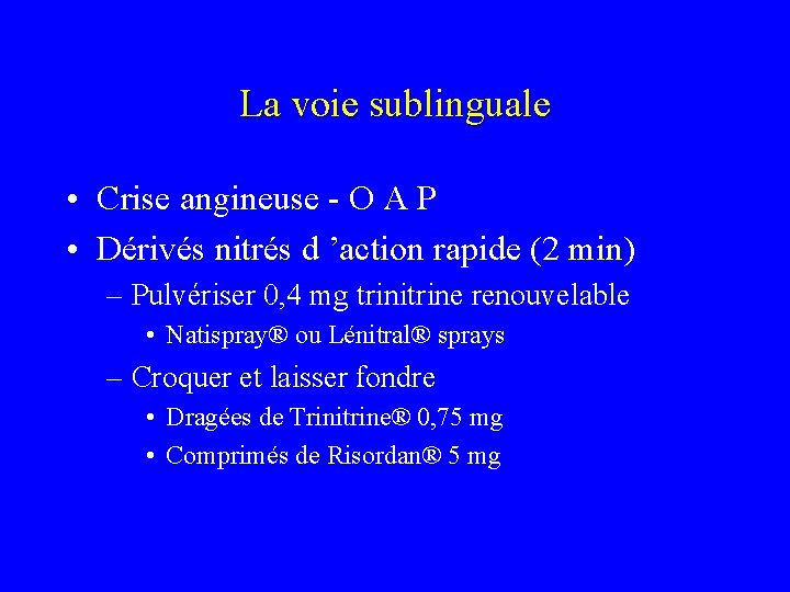 La voie sublinguale • Crise angineuse - O A P • Dérivés nitrés d