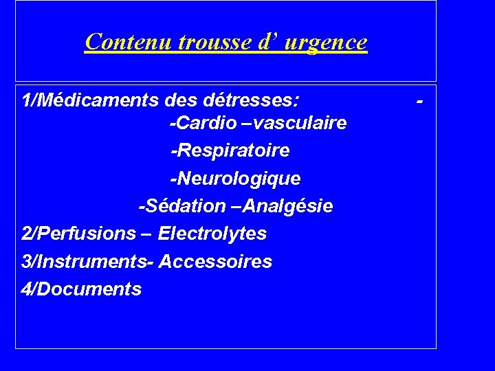 Contenu trousse d’ urgence 1/Médicaments des détresses: -Cardio –vasculaire -Respiratoire -Neurologique -Sédation –Analgésie 2/Perfusions